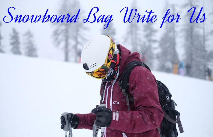 Snowboard Bag Write for Us